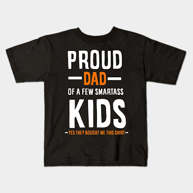 Proud Dad Of A Few Smartass Kids Kids T-Shirt by johnnie2749